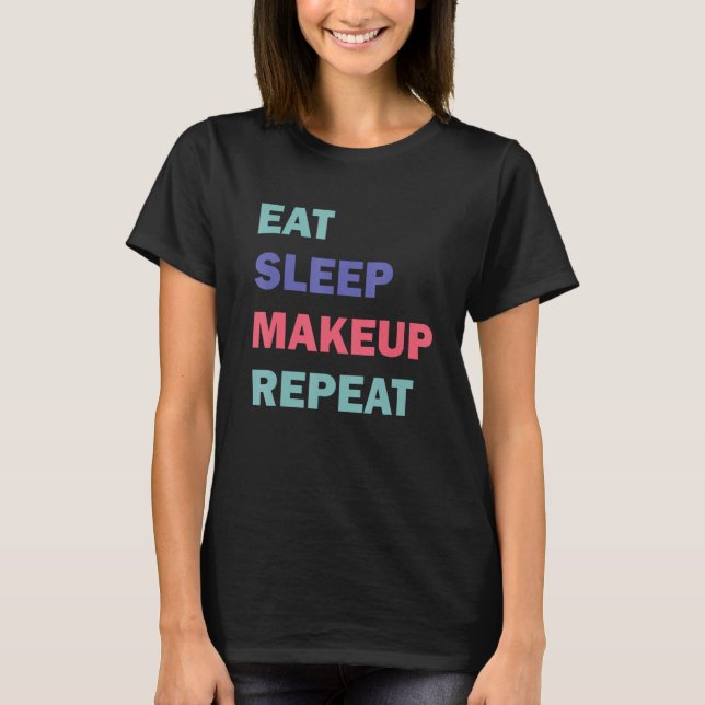 Sleep Makeup Wiederholen Text-Design T-Shirt (Vorderseite)