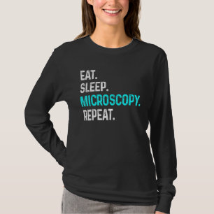 Sleep Microscopy Eat Wiederholung Mikroskope Biolo T-Shirt