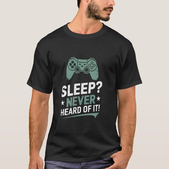 Sleep Never Heard Of It Spielecontroller T-Shirt (Vorderseite)