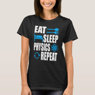 Sleep Physics essen Wiederholung der Physik T-Shirt