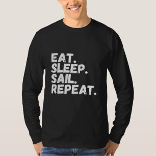 Sleep Sail Wiederholung Segelfliege Boot essen T-Shirt