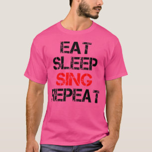 Sleep Sing Wiederholung Chor Chorus Band Sängerin  T-Shirt