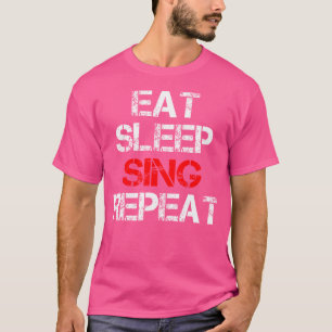 Sleep Sing Wiederholung Chor Chorus Band Sängerin  T-Shirt