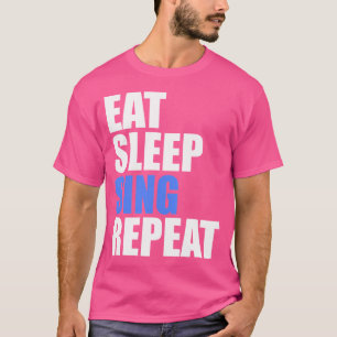 Sleep Sing Wiederholung Chor Chorus Band Sängerin T-Shirt