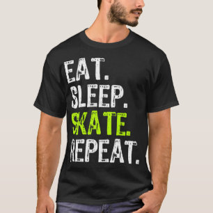 Sleep Skate Eat Repeat Skaten Skater Ice Roller F T-Shirt