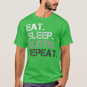 Sleep Slots essen Wiederholen Funny Slot Machine G T-Shirt
