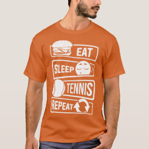 Sleep Tennis essen Wiederholen Racquets Ball Sport T-Shirt