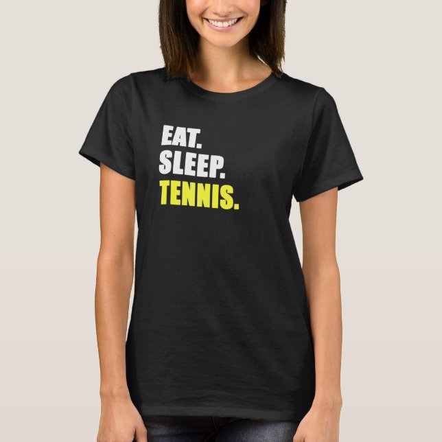 Sleep Tennis I Liebe Tennis essen T-Shirt (Vorderseite)