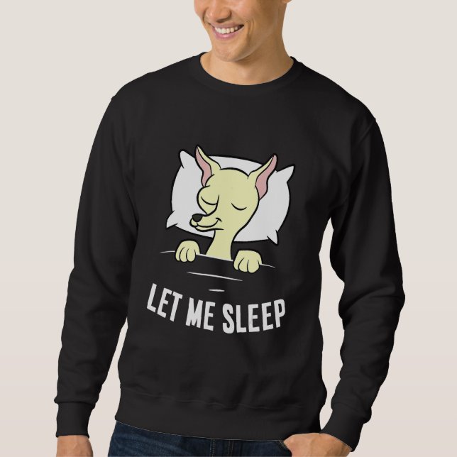 Sleeping Chihuahua Let Me Sleep Cute Napping Chihu Sweatshirt (Vorderseite)