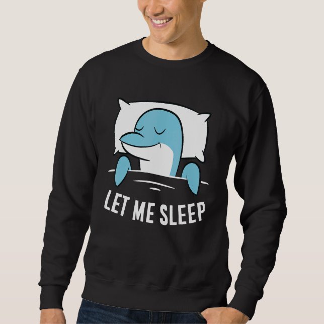 Sleeping Dolphin Let Me Sleep Cute Napping Dolphin Sweatshirt (Vorderseite)