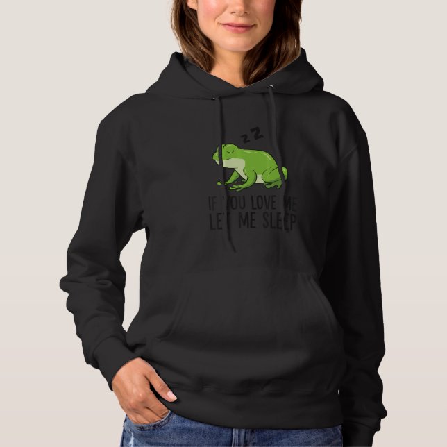 Sleeping Frog If You Love Me Let Me Sleep Frog Hoodie (Vorderseite)