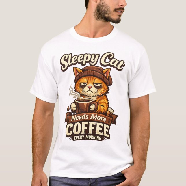 Sleepy Cat Needs More Coffee Every Morning T-Shirt (Vorderseite)