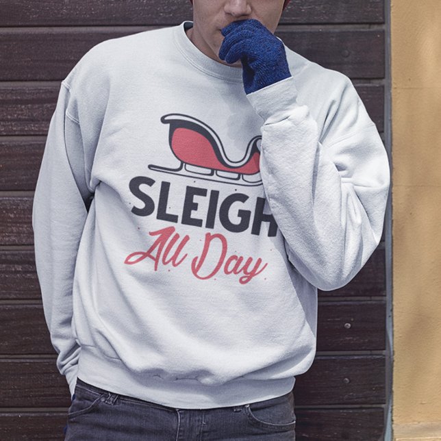 Sleigh All Day Sweatshirt (Von Creator hochgeladen)