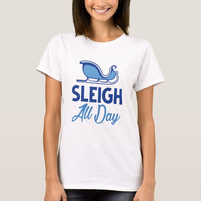 Sleigh All Day T-Shirt (Vorderseite)