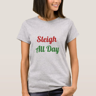 Sleigh All Day T-Shirt