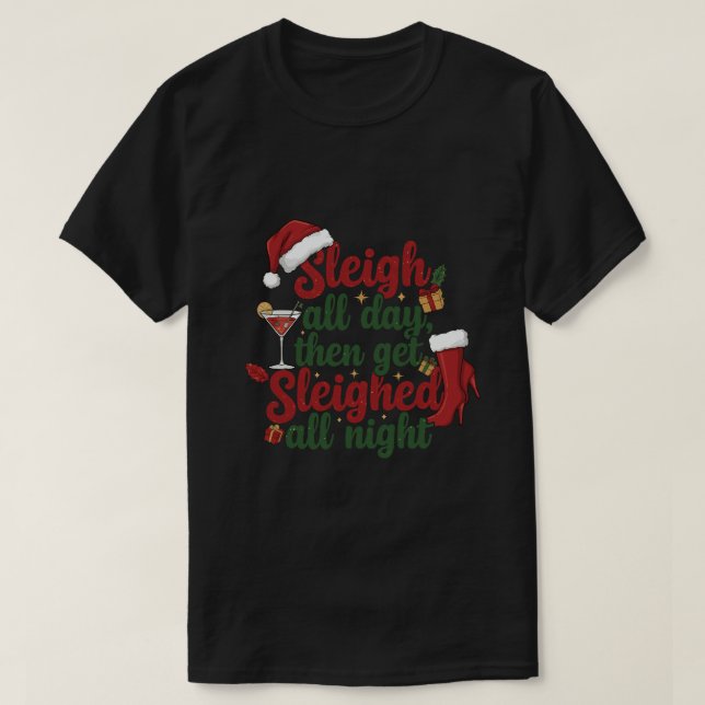 Sleigh all day then get sleighed all night T-Shirt (Design vorne)