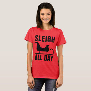 SLEIGH DEN GANZEN TAG, Funny Weihnachten T - Shirt