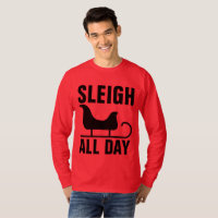 SLEIGH DEN GANZEN TAG, Funny Weihnachten T - Shirt