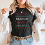 Sleigh Den ganzen Tag Ugly Christmas T-Shirt<br><div class="desc">Mit diesem festlichen "Sleigh All Day"-Design mit einer spielerischen Santa Sleigh-Grafik im klassisch hässlichen Weihnachtsstil erleben Sie den Urlaubssinn! Ideal für diejenigen, die eine lustige Drehung auf Urlaub Phrasen, dieses Design bringt ein fröhliches, gemütliches Ambiente zu jeder Weihnachtszeit Ansammlung oder saisonale Outfit. Es ist auch ein fantastisches Geschenk für Familie...</div>