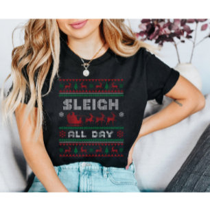 Sleigh Den ganzen Tag Ugly Christmas T-Shirt