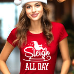 Sleigh Der ganze Tag Funny Christmas T-Shirt<br><div class="desc">Sleigh Den ganzen Tag Funny Christmas Grafik Tee Shirt Design. Die Parodie von Slay bietet eine große Auswahl an Farben und Größen für Männer,  Frauen,  Kinder,  Jugendliche,  Teens,  Jungen und Mädchen. Unsere Shirts machen tolle Weihnachtsgeschenke!</div>