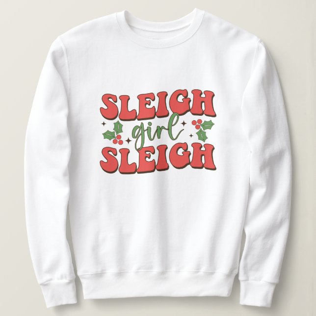 Sleigh Girl Sleigh Funny Christmas Sweatshirt (Design vorne)