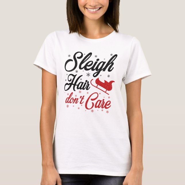 Sleigh Hair Don't Care T-Shirt (Vorderseite)