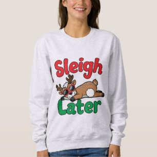Sleigh Later Sweatshirt
