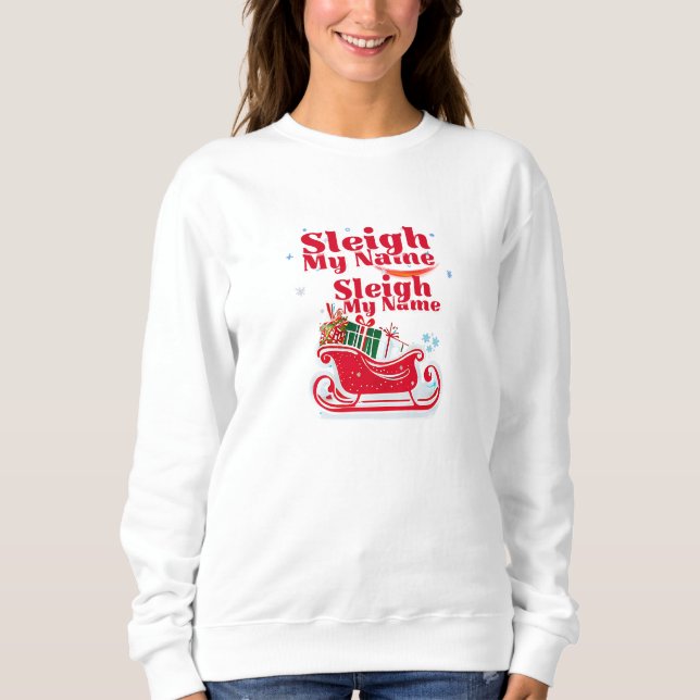 Sleigh My Name, Urlaubsdesign, humorvolle Weihnach Sweatshirt (Vorderseite)
