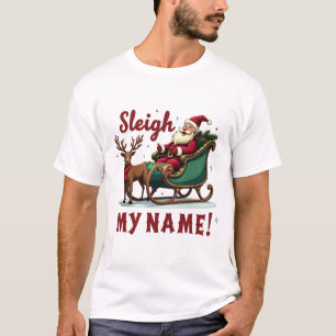 Sleigh My Name Weihnachten T-Shirt