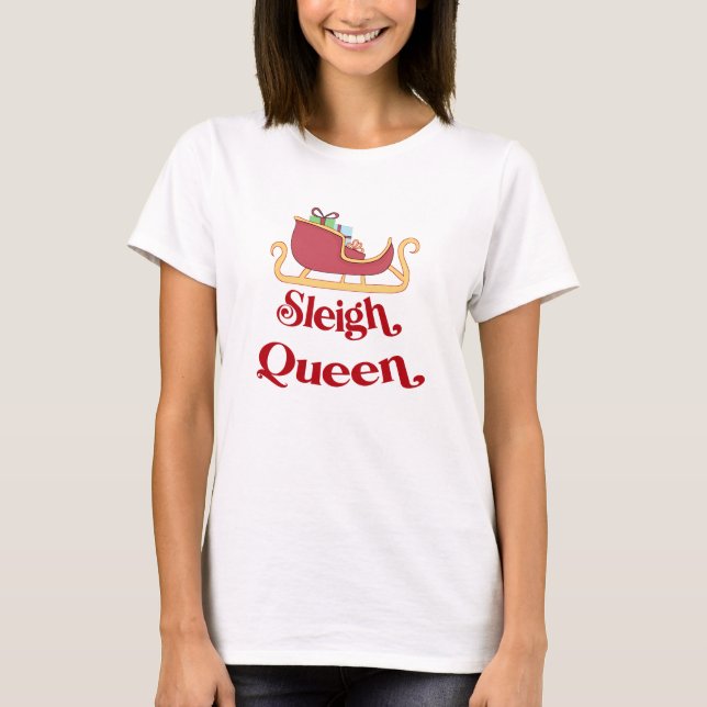 Sleigh Queen Christmas Spaß Pun T-Shirt (Vorderseite)