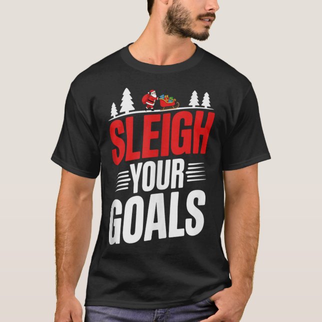 Sleigh Your Goals Santa Merry Christmas Motivation T-Shirt (Vorderseite)