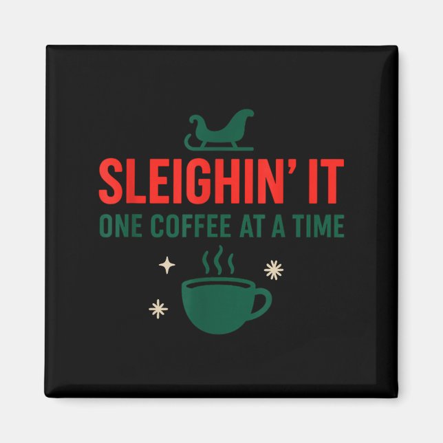 Sleighin' It One Coffee At A Time _ Funny Christma Magnet (Vorne)