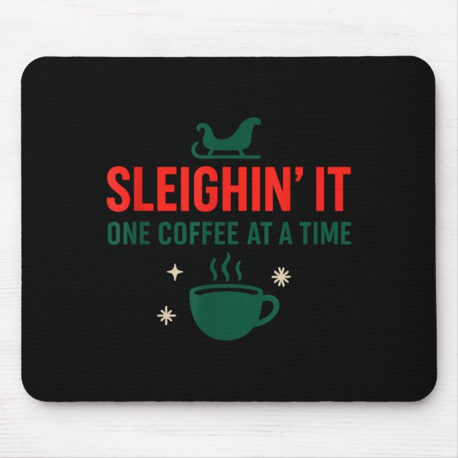 Sleighin' It One Coffee At A Time _ Funny Christma Mousepad (Vorne)