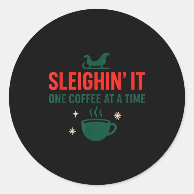 Sleighin' It One Coffee At A Time _ Funny Christma Runder Aufkleber (Vorderseite)