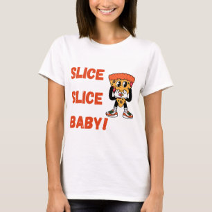 Slice Slice Baby Funny Pizza T - Shirt