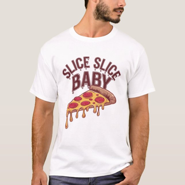 Slice Slice Baby Pizza-Liebhaber T-Shirt (Vorderseite)