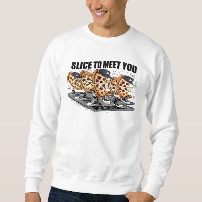 Slice, um dir eine lustige Pizza zu treffen Sweatshirt (Vorderseite)