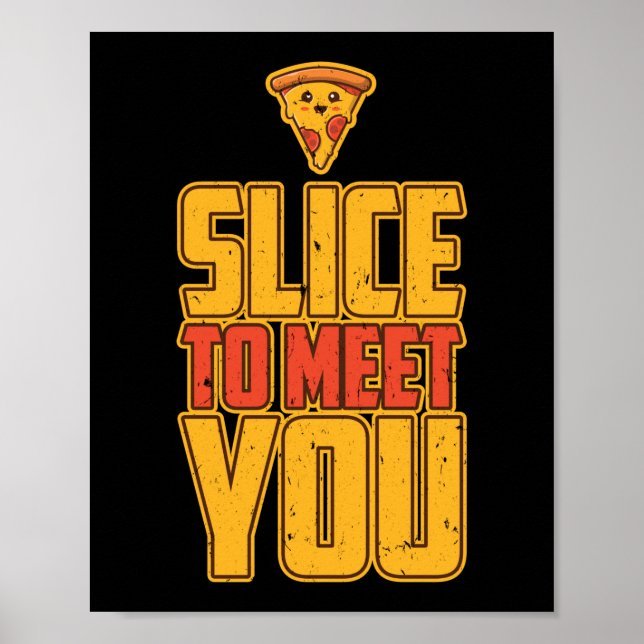 Slice, um Ihnen schöne Pizza Pun zu treffen Poster (Vorne)