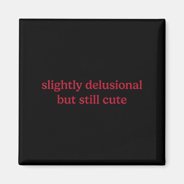 Slightly Delusional But Still Cute Funny Humor  Magnet (Vorne)