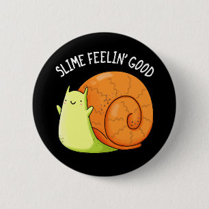 Slime Feelin Good Funny Snail Pun Dark BG Button