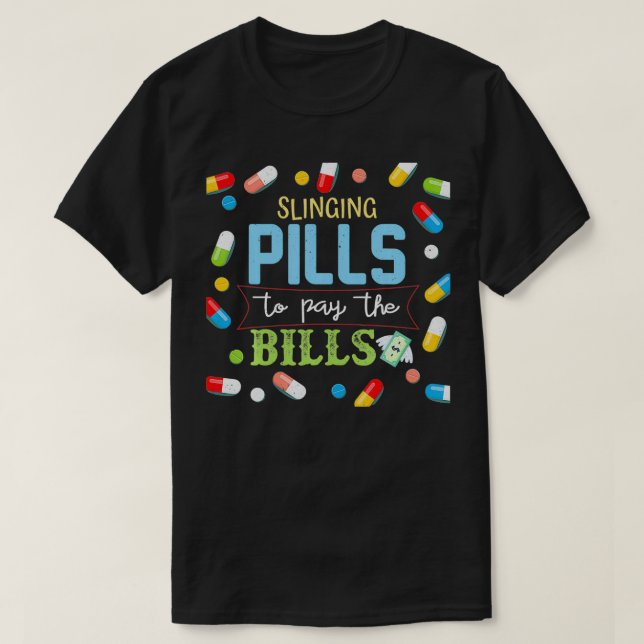 Slinging Pills to Pay Bills Pharmacist Tech Gift1 T-Shirt (Design vorne)