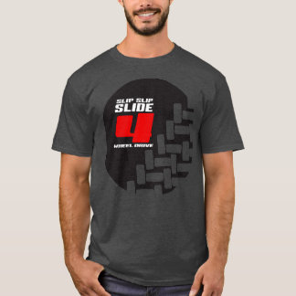 Slip Slip Slide 4 Wheel Drive T-Shirt