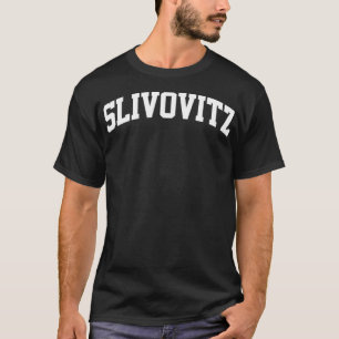 Slivovitz Lover Fan Vintag Sports Uni Funny T-Shirt