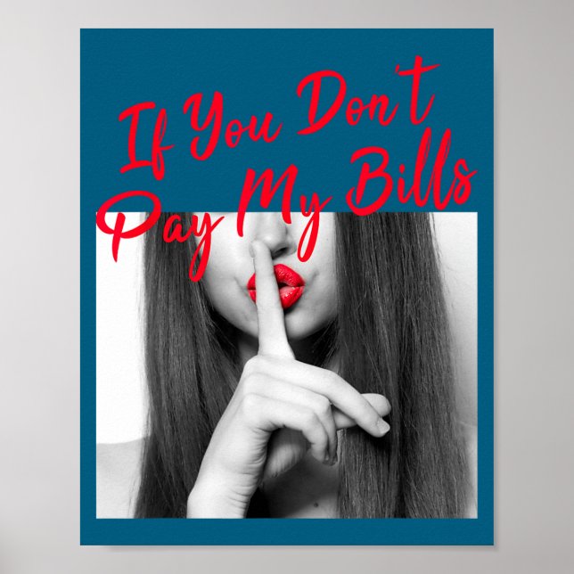Slogan Figure Graphic If You Don't Pay My Bills Wo Poster (Vorne)