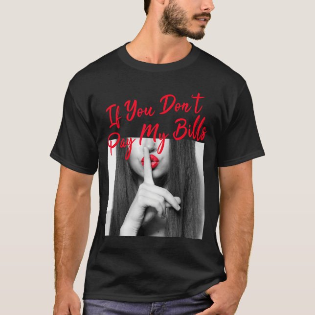 Slogan Figure Graphic If You Don't Pay My Bills Wo T-Shirt (Vorderseite)