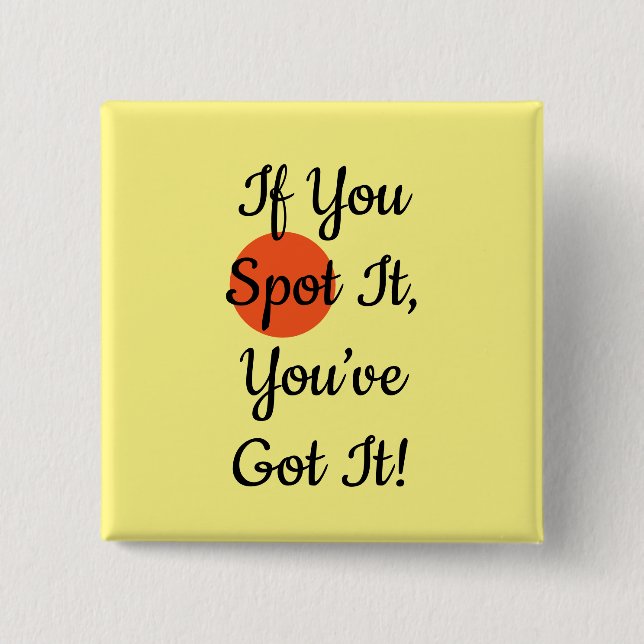 Slogan If You Spot It You Got It Button (Vorderseite)