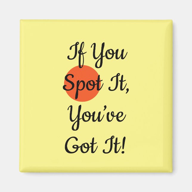 Slogan If You Spot It You Got It Magnet (Vorne)