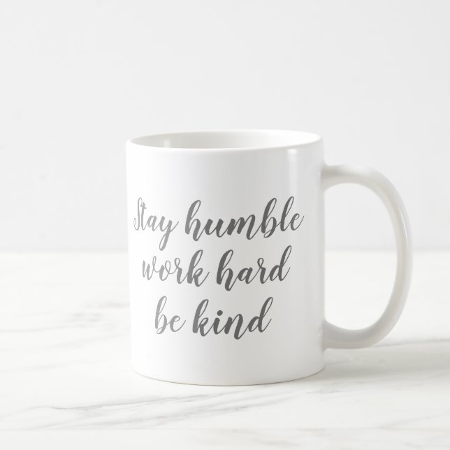 Slogan Tasse | Demütige Arbeit hart Bleibe, freund (Rechts)