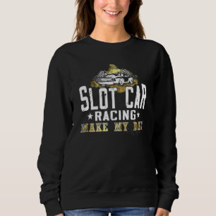 Slot Car Racing macht meinen Tag Mini-Auto Slot Ca Sweatshirt